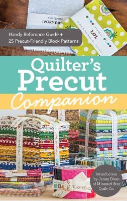 Quilter's Precut Companion: Handy Reference Guide + 25 Precut-Friendly Block Patterns by Doan, Jenny