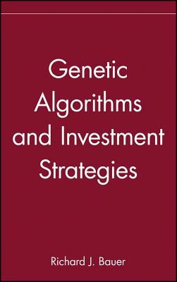 Genetic Algorithms and Investment Strategies by Bauer, Richard J.