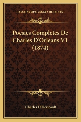 Poesies Completes De Charles D'Orleans V1 (1874) by D'Hericault, Charles