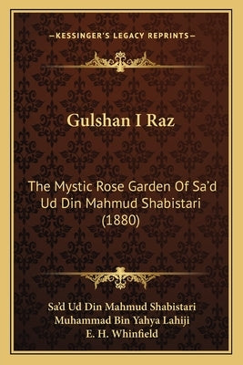Gulshan I Raz: The Mystic Rose Garden of Sa'd Ud Din Mahmud Shabistari (1880) by Shabistari, Sa'd Ud Din Mahmud