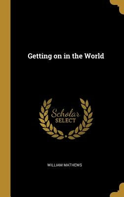 Getting on in the World by Mathews, William