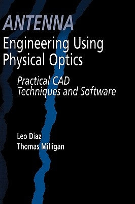 Antenna Engineering Using Physical Optics: Practical CAD Techniques and Software by Diaz, Leo