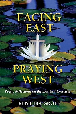 Facing East, Praying West by Groff, Kent Ira