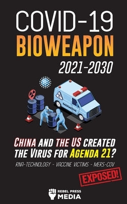 COVID-19 Bioweapon 2021-2030 - China and the US created the Virus for Agenda 21? RNA-Technology - Vaccine Victims - MERS-CoV Exposed! by Rebel Press Media