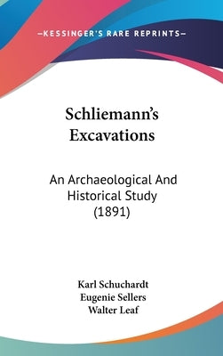 Schliemann's Excavations: An Archaeological And Historical Study (1891) by Schuchardt, Karl