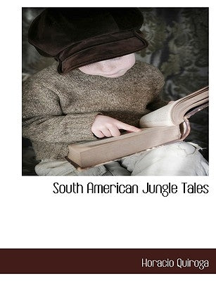 South American Jungle Tales by Quiroga, Horacio