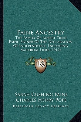 Paine Ancestry: The Family of Robert Treat Paine, Signer of the Declaration of Independence, Including Maternal Lines (1912) by Paine, Sarah Cushing