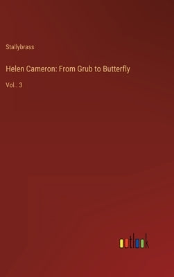 Helen Cameron: From Grub to Butterfly: Vol.. 3 by Stallybrass
