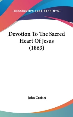 Devotion to the Sacred Heart of Jesus (1863) by Croiset, John