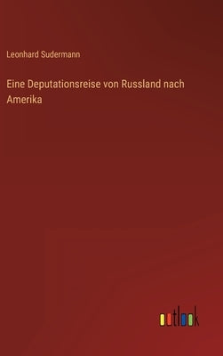 Eine Deputationsreise von Russland nach Amerika by Sudermann, Leonhard