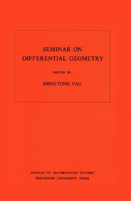 Seminar on Differential Geometry. (Am-102), Volume 102 by Yau, Shing-Tung