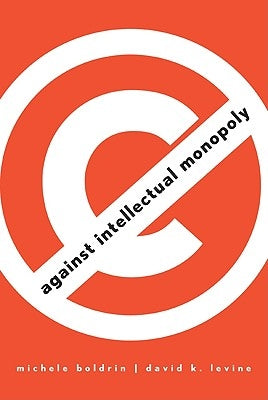Against Intellectual Monopoly by Boldrin, Michele