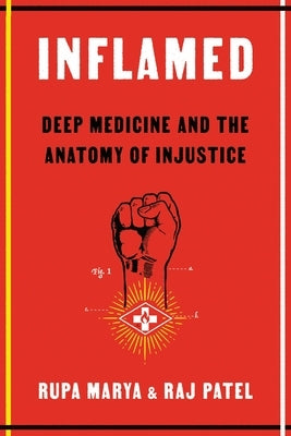 Inflamed: Deep Medicine and the Anatomy of Injustice by Marya, Rupa