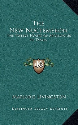 The New Nuctemeron: The Twelve Hours of Apollonius of Tyana by Livingston, Marjorie