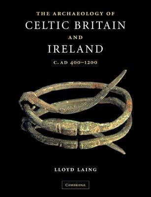 The Archaeology of Celtic Britain and Ireland: C.Ad 400 - 1200 by Laing, Lloyd