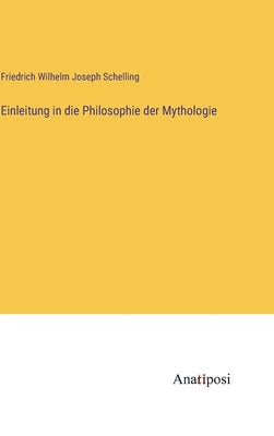 Einleitung in die Philosophie der Mythologie by Schelling, Friedrich Wilhelm Joseph