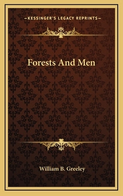 Forests And Men by Greeley, William B.