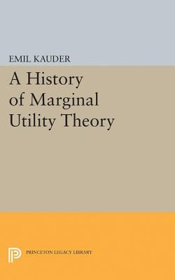 History of Marginal Utility Theory by Kauder, Emil