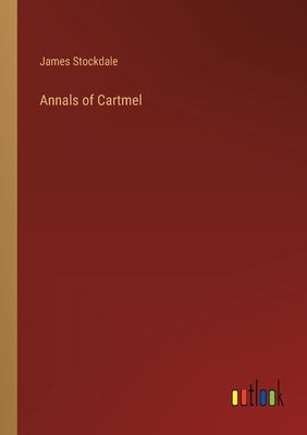 Annals of Cartmel by Stockdale, James