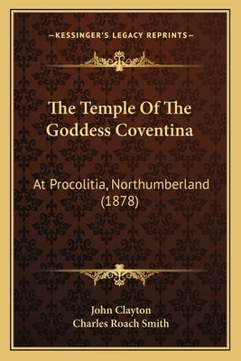 The Temple Of The Goddess Coventina: At Procolitia, Northumberland (1878) by Clayton, John