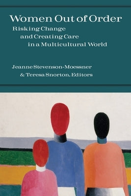Women Out of Order: Risking Change and Creating Care in a Multicultural World by Stevenson-Moessner, Jeanne