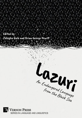 Lazuri: An Endangered Language from the Black Sea by Ünlü, Züleyha