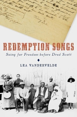Redemption Songs: Suing for Freedom Before Dred Scott by Vandervelde, Lea
