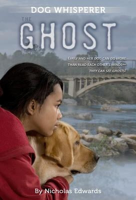 Dog Whisperer: The Ghost by Edwards, Nicholas