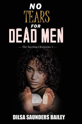 No Tears for Dead Men by Bailey, Dilsa Saunders