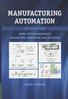 Manufacturing Automation: Metal Cutting Mechanics, Machine Tool Vibrations, and Cnc Design by Altintas, Yusuf