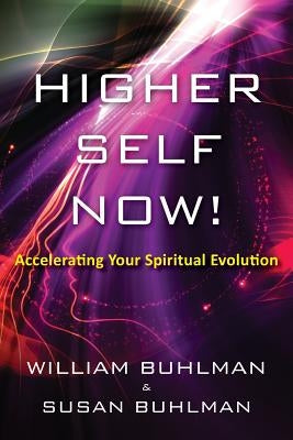 Higher Self Now!: Accelerating Your Spiritual Evolution by Buhlman, Susan