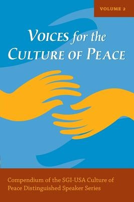 Voices for the Culture of Peace Vol. 2: Compendium of the SGI-USA Culture of Peace Distinguished Speaker Series by Sachs, Jeffrey