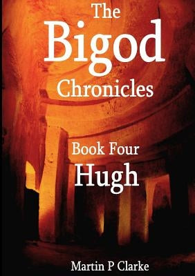The Bigod Chronicles Book Four Hugh by Clarke, Martin P.