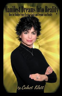 Manifest Dreams Into Reality by Klatt, Celest