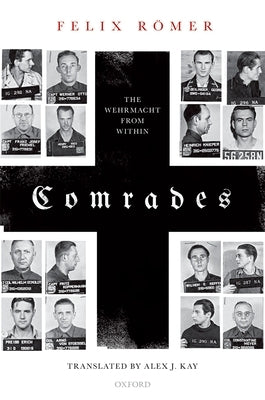 Comrades: The Wehrmacht from Within by Romer, Felix