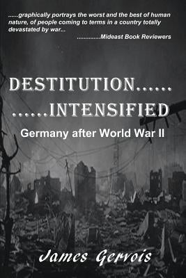 Destitution Intensified: Germany after World War II by Gervois, James