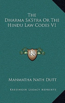 The Dharma Sa'stra or the Hindu Law Codes V1 by Dutt, Manmatha Nath