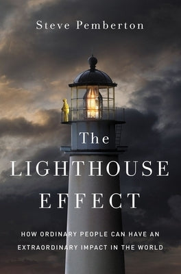 The Lighthouse Effect: How Ordinary People Can Have an Extraordinary Impact in the World by Pemberton, Steve