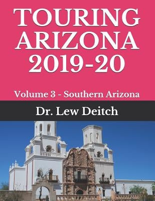 Touring Arizona 2019-20: Volume 3 - Southern Arizona by Deitch, Dr Lew