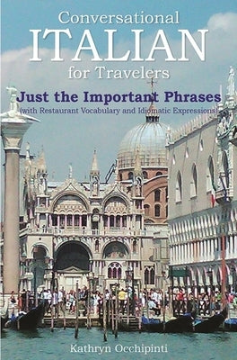 Conversational Italian for Travelers Just the Important Phrases 4th Edition: (With Restaurant Vocabulary and Idiomatic Expressions) by Occhipinti, Kathryn
