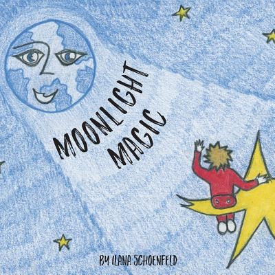 Moonlight Magic: A children's bedtime story in rhyme by Schoenfeld, Ilana