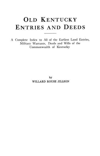 Old Kentucky Entries and Deeds. A Complete Index to All of the Earliest Land Entries, Military Warrants, Deeds and Wills of the Commonwealth of Kentuc by Jillson, Willard Rouse