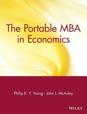 The Portable MBA in Economics by Young, Philip K. y.