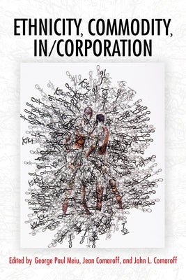 Ethnicity, Commodity, In/Corporation by Meiu, George Paul