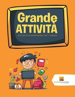 Grande Attività: Terzi Libri Di Scuola Elementare Vol. 1 Labirinti by Activity Crusades