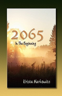 2065 in the Beginning by Markowitz, Krista G.