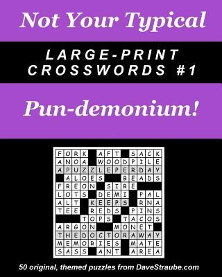 Not Your Typical Large-Print Crosswords #1 - Pun-demonium! by Straube, Dave