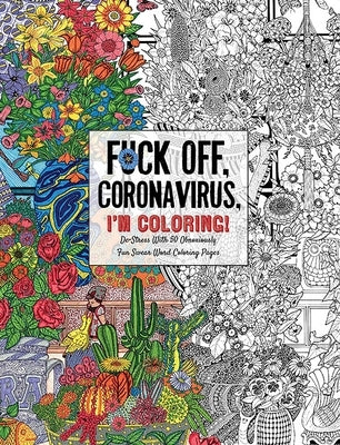 Fuck Off, Coronavirus, I'm Coloring: Self-Care for the Self-Quarantined, a Humorous Adult Swear Word Coloring Book During Covid-19 Pandemic by Dare You Stamp Co