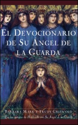 El Devocionario de Su Angel de La Guarda (Angelspeake Book of Prayer and Healing by Griswold, Trudy