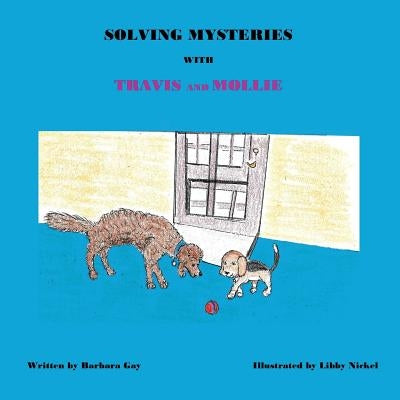 Solving Mysteries With Travis And Mollie by Nickel, Libby